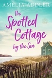  Amelia Addler - The Spotted Cottage by the Sea - Spotted Cottage, #1.