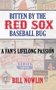  Bill Nowlin - Bitten by the Red Sox Baseball Bug.