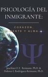  Joachim O. F. Reimann et  Dolores I. Rodríguez-Reimann - Psicología del Inmigrante: Corazón Mente y Alma.