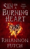  Rhiannon Futch - Sin on a Burning Heart - Sins, #3.