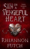 Rhiannon Futch - Sin on a Vengeful Heart - Sins, #4.