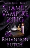  Rhiannon Futch - Shame of the Vampire King - The Vampire Kings, #2.