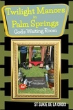  St Sukie de la Croix - Twilight Manors in Palm Springs, God's Waiting Room.