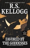 R.S. Kellogg - Favored by the Goddesses - Everyday Goddess Omnibuses, #1.