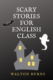  Walton Burns - Scary Stories for English Class - Graded Readers.