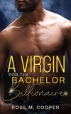  Rose M. Cooper - A Virgin for the Bachelor Billionaire - Can’t Buy a Billionaire, #0.