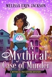  Melissa Erin Jackson - A Mythical Case of Murder - A Mythical Pet Sitting Mystery, #2.