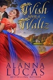  Alanna Lucas - Wish Upon a Waltz - A Waltz with Destiny, #5.