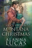  Alanna Lucas - Once Upon a Montana Christmas.