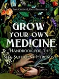  Ava Green et  Kate Bensinger - Grow Your Own Medicine: Handbook for the Self-Sufficient Herbalist.