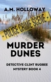  A.M. Holloway - Murder Dunes - Clint Rugbee Mysteries, #4.