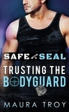  Maura Troy - Safe with a SEAL: Trusting The Bodyguard - OASIS, #1.