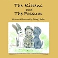  Finley J Keller - The Kittens and The Possum - Mikey, Greta &amp; Friends Series.