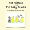  Finley J Keller - The Kittens and The Baby Chicks - Mikey, Greta &amp; Friends Series.