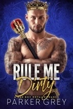  Parker Grey - Rule Me Dirty: A Bad Boy Royal Romance - Get Dirty, #6.