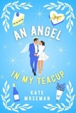  Kate Moseman - An Angel in My Teacup - Supernatural Sweethearts, #3.