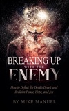  Mike Manuel - Breaking Up With The Enemy: How to Defeat the Devil's Deceit and Reclaim Peace, Hope, and Joy.