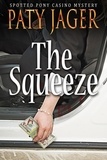  Paty Jager - The Squeeze - Spotted Pony Casino Mystery, #4.