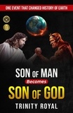  Trinity Royal - Son of Man Becomes Son of God.