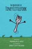  Franklin R Kent - The Adventures of Tiney Littlefork.