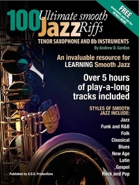  Andrew D. Gordon - 100 Ultimate Smooth Jazz Riffs for Tenor Sax and Bb instruments.