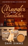 Dani Simms - Murder at the Chocolatier - A Read Between the Wines Cozy Mystery Series, #6.