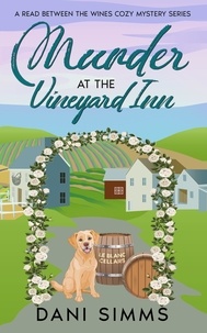  Dani Simms - Murder at the Vineyard Inn - A Read Between the Wines Cozy Mystery Series, #2.