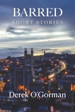  Derek O'Gorman - Barred: Short Stories.