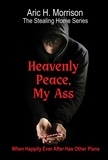  Aric H. Morrison - Heavenly Peace, My Ass - The Stealing Home Series, #1.
