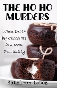  Kathleen Lopez - The Ho Ho Murders: When Death by Chocolate is a Real Possibility.
