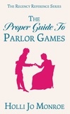  Holli Jo Monroe - The Proper Guide to Parlor Games - The Regency Reference Series, #1.
