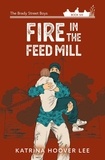  Katrina Lee - Fire in the Feed Mill - Brady Street Boys Midwest Adventure Series, #6.