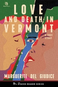  Marguerite Del Giudice - Love and Death in Vermont: A True Story about an Extra-Marital Affair in a Small Town - The Stacks Reader Series, #14.