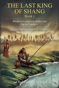  Jeff Pepper et  Xiao Hui Wang - The Last King of Shang, Book 2: Based on Investiture of the Gods by Xu Zhonglin, In Easy Chinese, Pinyin and English - The Last King of Shang, #2.