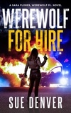  Sue Denver - Werewolf for Hire - Sara Flores, Werewolf P.I., #1.