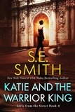  S.E. Smith - Katie and the Warrior King - Girls From The Street, #4.
