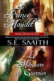  S.E. Smith - Le Prince Maudit et Le Murmure du Guerrier - Série Contes de Fées, #1.