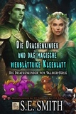  S.E. Smith - Die Drachenkinder und das magische vierblättrige Kleeblatt - Die Drachenkinder von Valdier-Serie, #5.