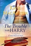  Katie MacAlister - The Trouble With Harry - Noble Historical Series, #3.