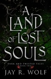  Jay R. Wolf - A Land of Lost Souls - Dark and Twisted Tales, #2.