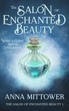  Anna Mittower - The Salon of Enchanted Beauty - The Salon of Enchanted Beauty, #1.