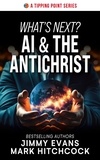  Jimmy Evans et  Mark Hitchcock - What's Next? AI &amp; The Antichrist.