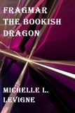  Michelle L. Levigne - Fragmar the Bookish Dragon.