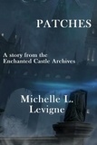  Michelle L. Levigne - Patches - The Enchanted Castle Archives.
