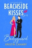  Kristin Canary - Beachside Kisses With My Bodyguard: A Sweet Romantic Comedy - Hallmark Beach Small Town Romance, #1.