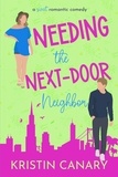  Kristin Canary - Needing the Next-Door Neighbor: A Sweet Romantic Comedy - California Dreamin' Sweet Romcom Series, #6.