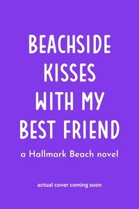  Kristin Canary - Beachside Kisses With My Best Friend: A Sweet Romantic Comedy - Hallmark Beach Small Town Romance, #3.