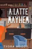  Tyora Moody - A Latte Mayhem - Joss Miller Mysteries, #2.