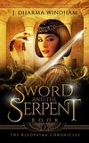  J. Dharma Windham - The Sword and the Serpent - The Kleopatra Chronicles, #2.