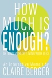  Claire Berger - How Much is Enough?: Getting More by Living With Less.